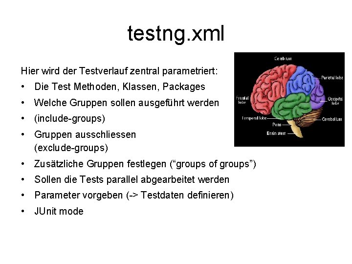 testng. xml Hier wird der Testverlauf zentral parametriert: • Die Test Methoden, Klassen, Packages