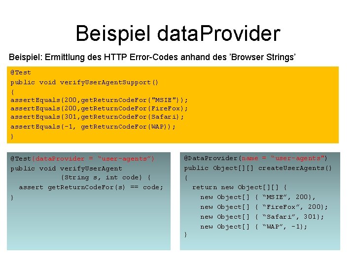 Beispiel data. Provider Beispiel: Ermittlung des HTTP Error-Codes anhand des ’Browser Strings’ @Test public