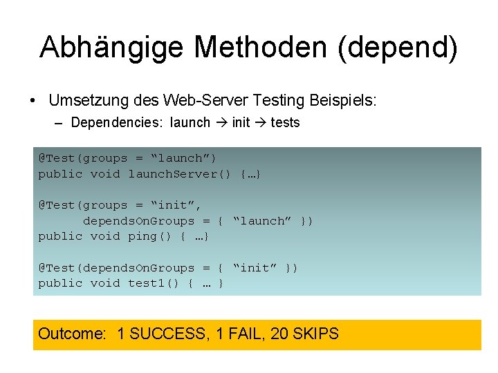 Abhängige Methoden (depend) • Umsetzung des Web-Server Testing Beispiels: – Dependencies: launch init tests