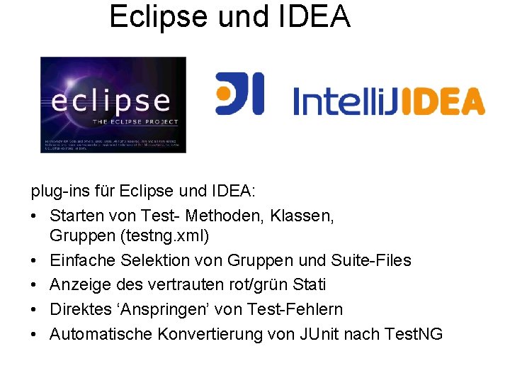 Eclipse und IDEA plug-ins für Eclipse und IDEA: • Starten von Test- Methoden, Klassen,