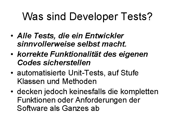 Was sind Developer Tests? • Alle Tests, die ein Entwickler sinnvollerweise selbst macht. •