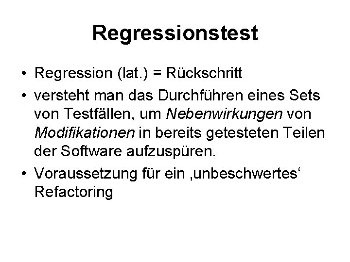 Regressionstest • Regression (lat. ) = Rückschritt • versteht man das Durchführen eines Sets
