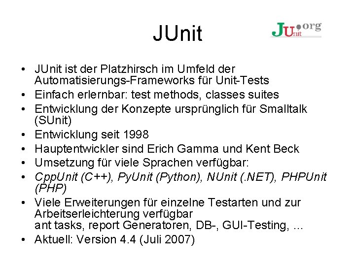 JUnit • JUnit ist der Platzhirsch im Umfeld der Automatisierungs-Frameworks für Unit-Tests • Einfach