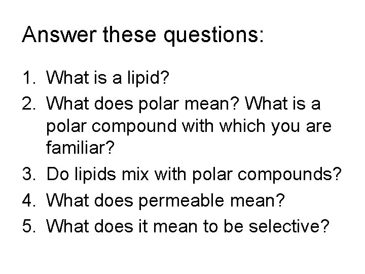 Answer these questions: 1. What is a lipid? 2. What does polar mean? What