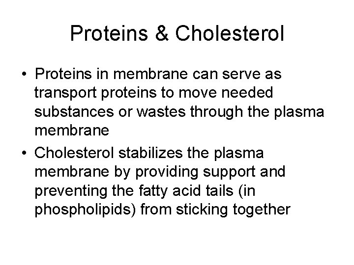 Proteins & Cholesterol • Proteins in membrane can serve as transport proteins to move