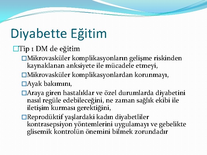 Diyabette Eğitim �Tip 1 DM de eğitim �Mikrovasküler komplikasyonların gelişme riskinden kaynaklanan anksiyete ile