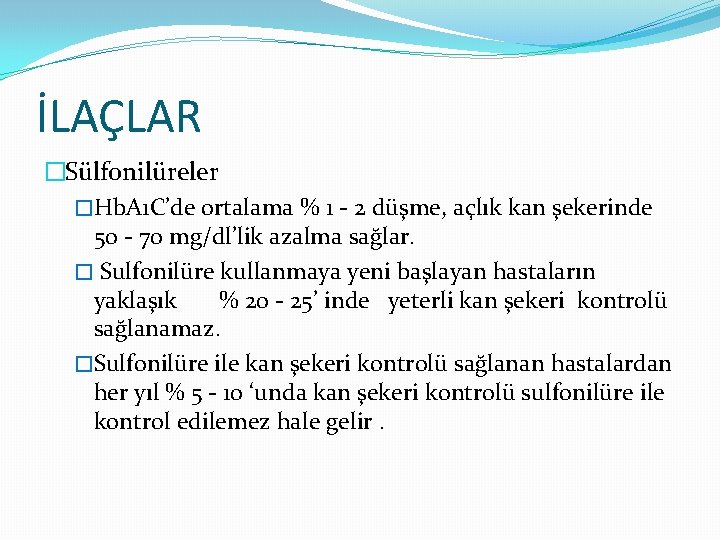 İLAÇLAR �Sülfonilüreler �Hb. A 1 C’de ortalama % 1 - 2 düşme, açlık kan