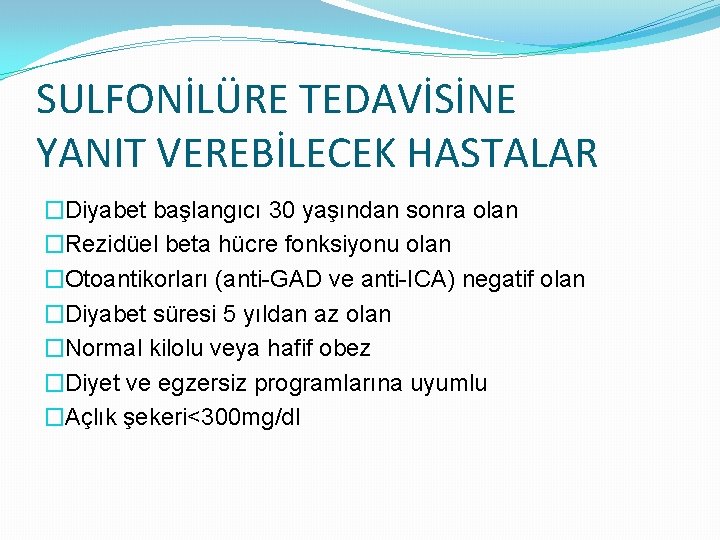 SULFONİLÜRE TEDAVİSİNE YANIT VEREBİLECEK HASTALAR �Diyabet başlangıcı 30 yaşından sonra olan �Rezidüel beta hücre