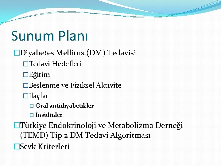 Sunum Planı �Diyabetes Mellitus (DM) Tedavisi �Tedavi Hedefleri �Eğitim �Beslenme ve Fiziksel Aktivite �İlaçlar