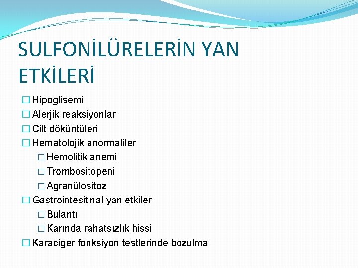 SULFONİLÜRELERİN YAN ETKİLERİ � Hipoglisemi � Alerjik reaksiyonlar � Cilt döküntüleri � Hematolojik anormaliler