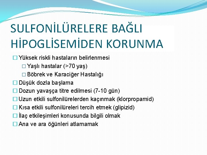 SULFONİLÜRELERE BAĞLI HİPOGLİSEMİDEN KORUNMA � Yüksek riskli hastaların belirlenmesi � Yaşlı hastalar (>70 yaş)