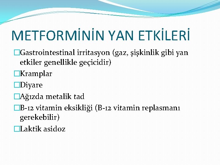 METFORMİNİN YAN ETKİLERİ �Gastrointestinal irritasyon (gaz, şişkinlik gibi yan etkiler genellikle geçicidir) �Kramplar �Diyare