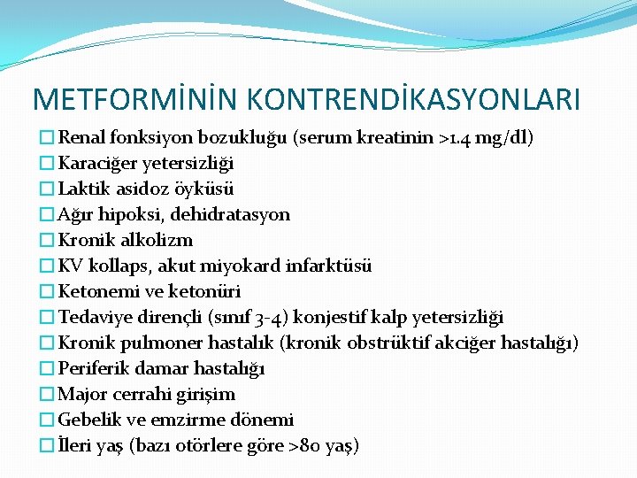 METFORMİNİN KONTRENDİKASYONLARI �Renal fonksiyon bozukluğu (serum kreatinin >1. 4 mg/dl) �Karaciğer yetersizliği �Laktik asidoz