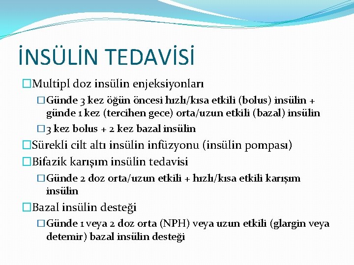 İNSÜLİN TEDAVİSİ �Multipl doz insülin enjeksiyonları �Günde 3 kez öğün öncesi hızlı/kısa etkili (bolus)