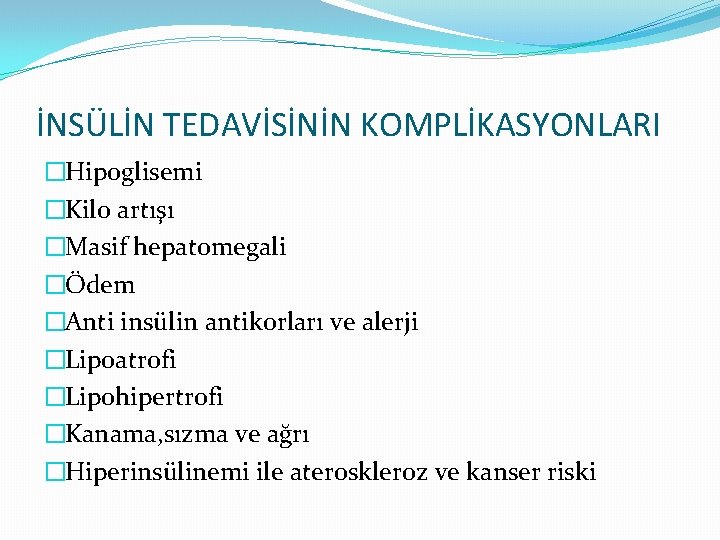 İNSÜLİN TEDAVİSİNİN KOMPLİKASYONLARI �Hipoglisemi �Kilo artışı �Masif hepatomegali �Ödem �Anti insülin antikorları ve alerji