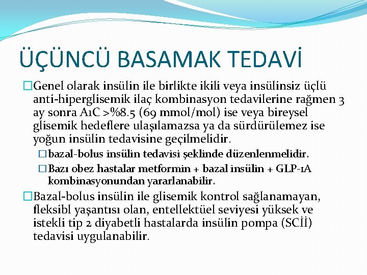 ÜÇÜNCÜ BASAMAK TEDAVİ �Genel olarak insülin ile birlikte ikili veya insülinsiz üçlü anti-hiperglisemik ilaç