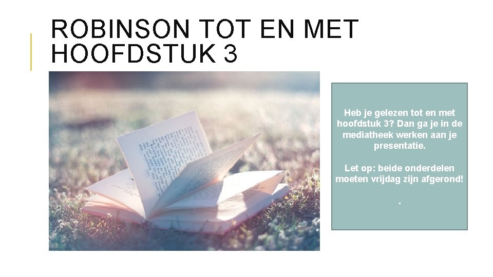 ROBINSON TOT EN MET HOOFDSTUK 3 Heb je gelezen tot en met hoofdstuk 3?