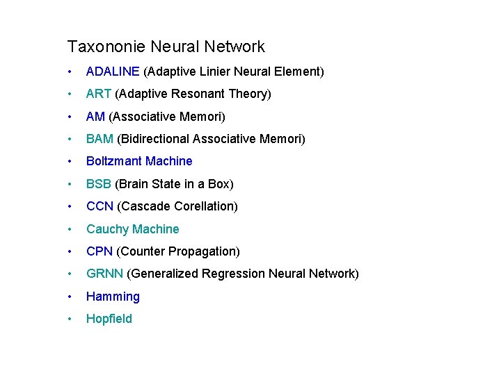 Taxononie Neural Network • ADALINE (Adaptive Linier Neural Element) • ART (Adaptive Resonant Theory)