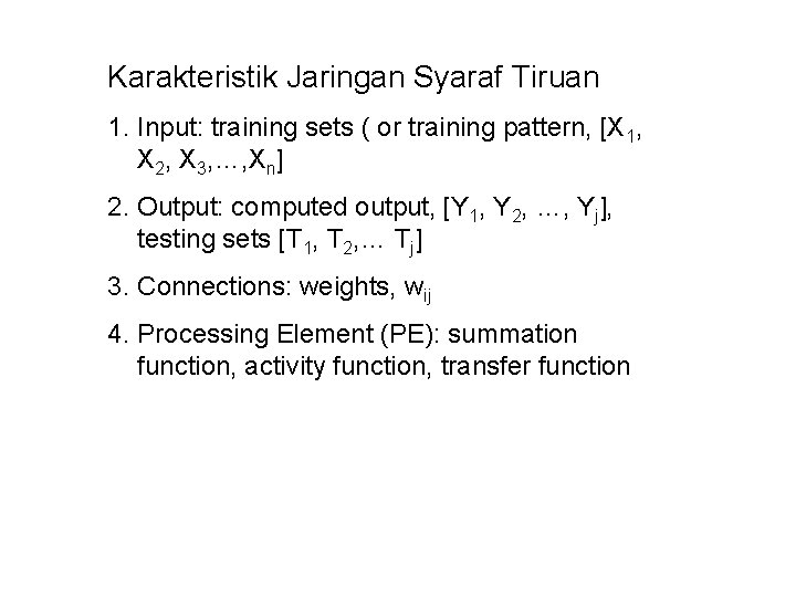 Karakteristik Jaringan Syaraf Tiruan 1. Input: training sets ( or training pattern, [X 1,