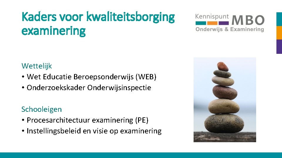 Kaders voor kwaliteitsborging examinering Wettelijk • Wet Educatie Beroepsonderwijs (WEB) • Onderzoekskader Onderwijsinspectie Schooleigen