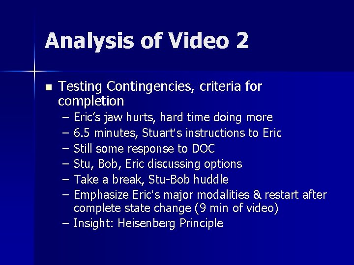 Analysis of Video 2 n Testing Contingencies, criteria for completion – – – Eric’s