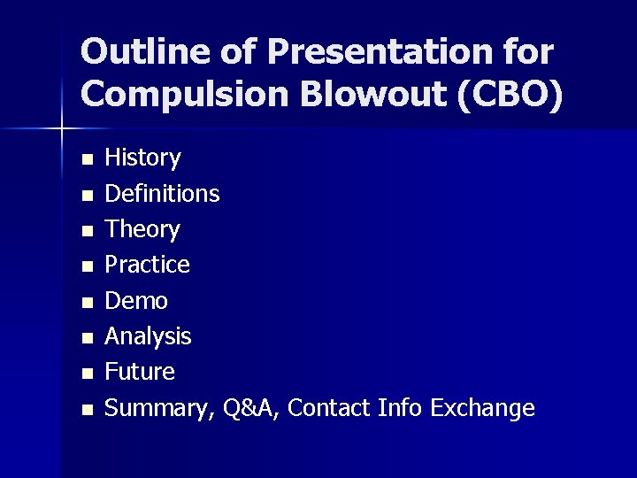 Outline of Presentation for Compulsion Blowout (CBO) n n n n History Definitions Theory