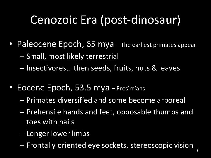 Cenozoic Era (post-dinosaur) • Paleocene Epoch, 65 mya – The earliest primates appear –
