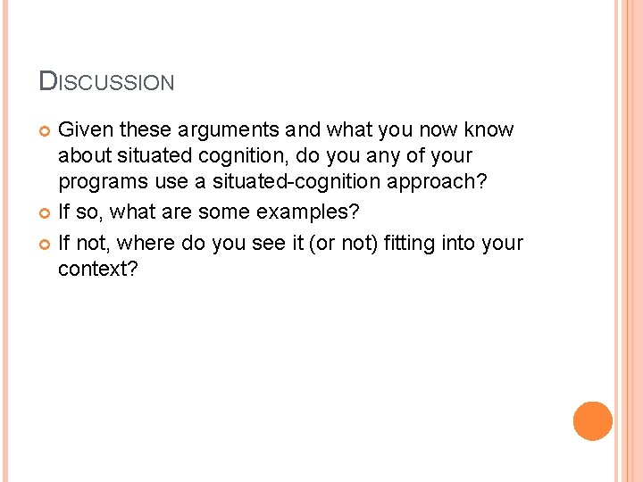 DISCUSSION Given these arguments and what you now know about situated cognition, do you