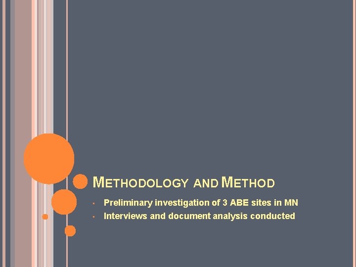 METHODOLOGY AND METHOD • Preliminary investigation of 3 ABE sites in MN • Interviews