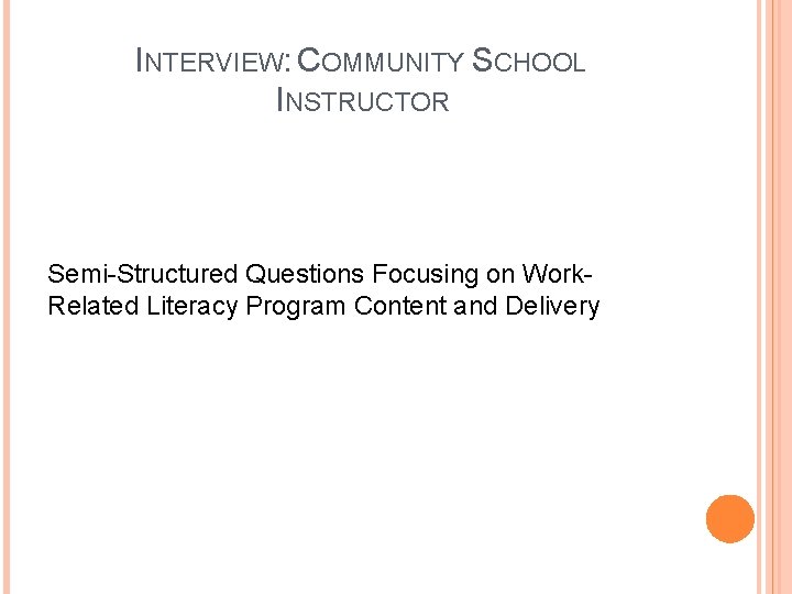 INTERVIEW: COMMUNITY SCHOOL INSTRUCTOR Semi-Structured Questions Focusing on Work. Related Literacy Program Content and
