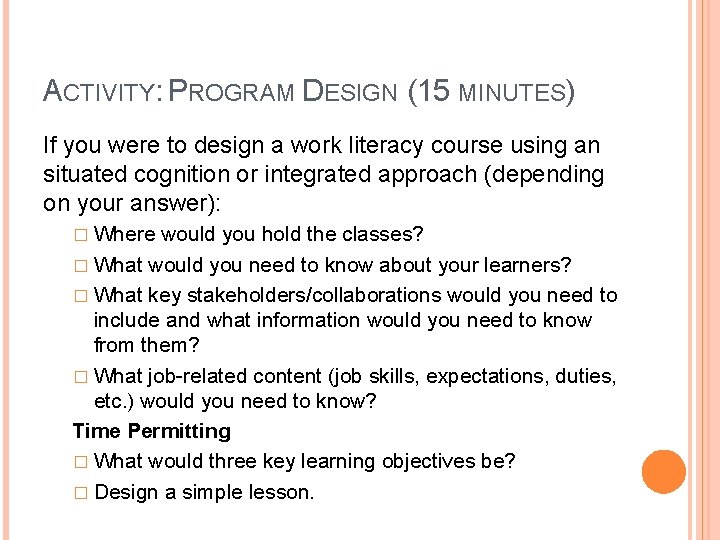 ACTIVITY: PROGRAM DESIGN (15 MINUTES) If you were to design a work literacy course