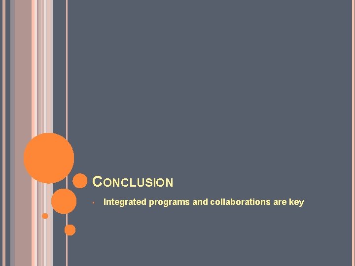 CONCLUSION • Integrated programs and collaborations are key 