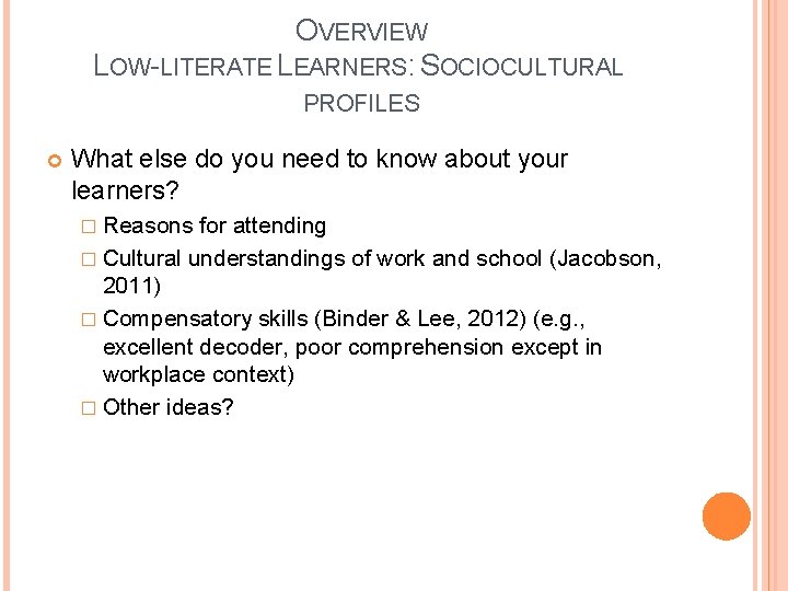 OVERVIEW LOW-LITERATE LEARNERS: SOCIOCULTURAL PROFILES What else do you need to know about your