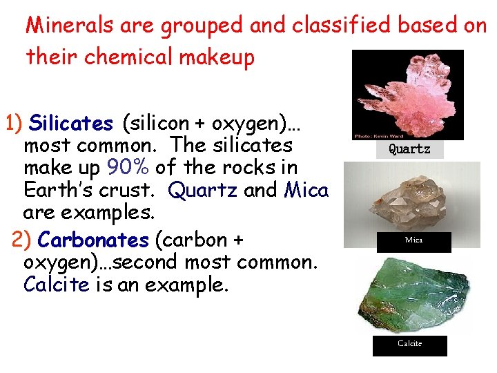 Minerals are grouped and classified based on their chemical makeup 1) Silicates (silicon +