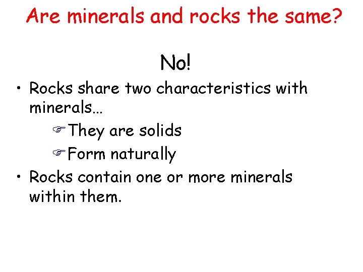 Are minerals and rocks the same? No! • Rocks share two characteristics with minerals…