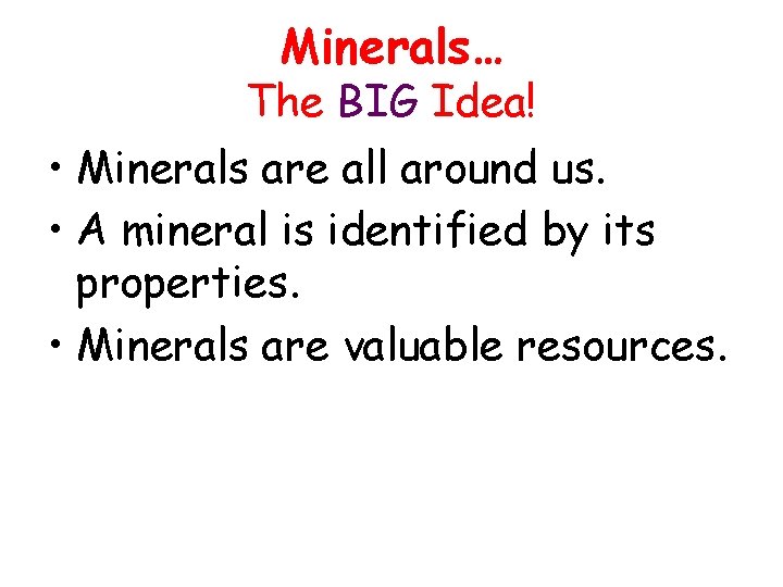 Minerals… The BIG Idea! • Minerals are all around us. • A mineral is
