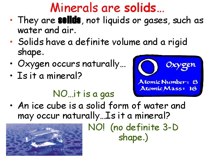 Minerals are solids… • They are solids, not liquids or gases, such as water