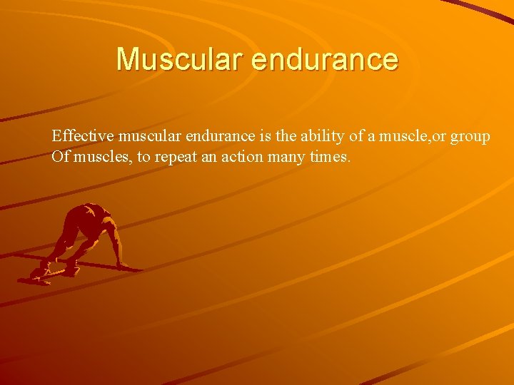 Muscular endurance Effective muscular endurance is the ability of a muscle, or group Of