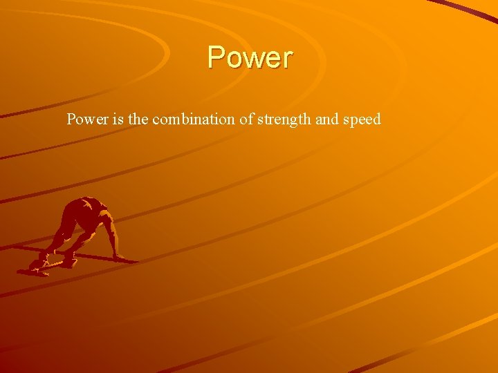 Power is the combination of strength and speed 