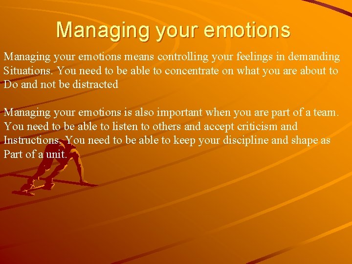 Managing your emotions means controlling your feelings in demanding Situations. You need to be