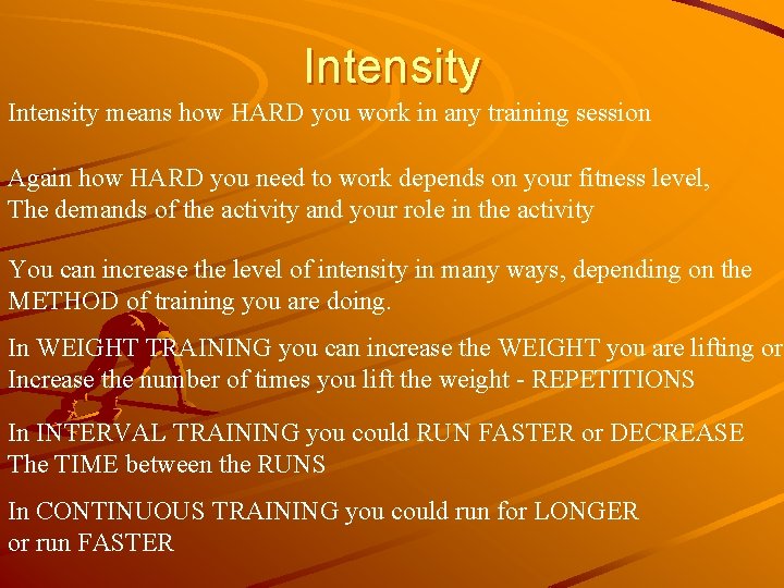 Intensity means how HARD you work in any training session Again how HARD you