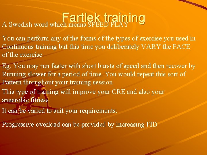 Fartlek training A Swedish word which means SPEED PLAY You can perform any of