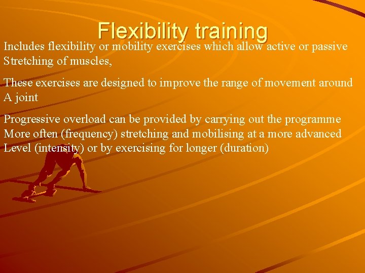 Flexibility training Includes flexibility or mobility exercises which allow active or passive Stretching of