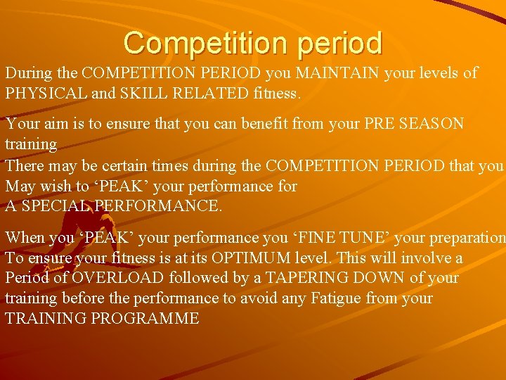 Competition period During the COMPETITION PERIOD you MAINTAIN your levels of PHYSICAL and SKILL