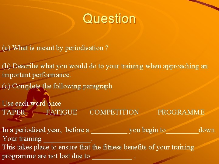 Question (a) What is meant by periodisation ? (b) Describe what you would do