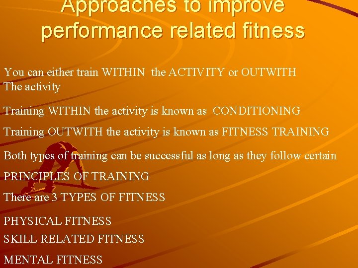 Approaches to improve performance related fitness You can either train WITHIN the ACTIVITY or