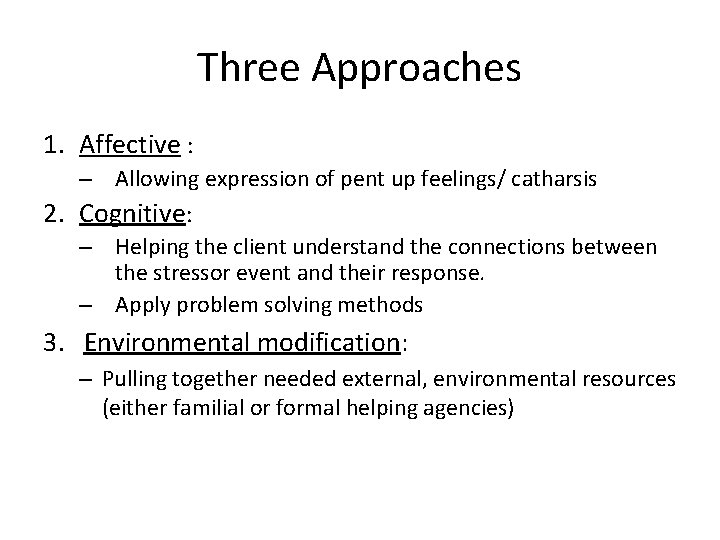 Three Approaches 1. Affective : – Allowing expression of pent up feelings/ catharsis 2.