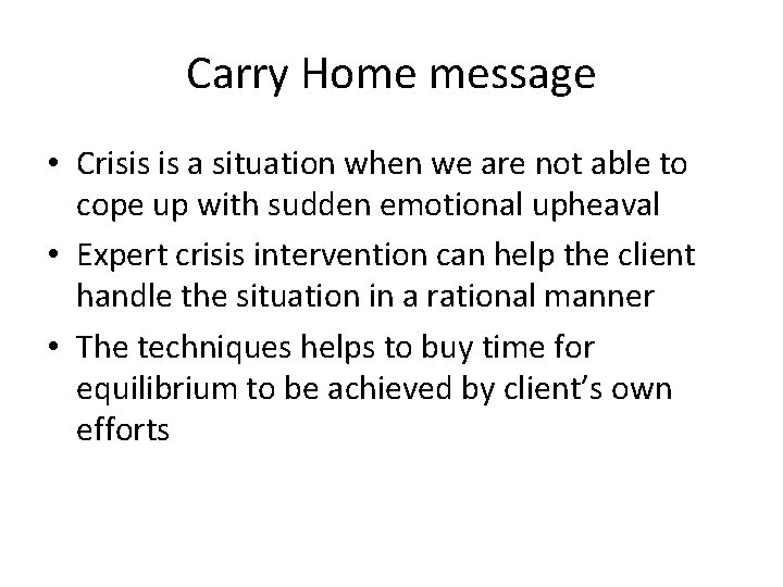 Carry Home message • Crisis is a situation when we are not able to