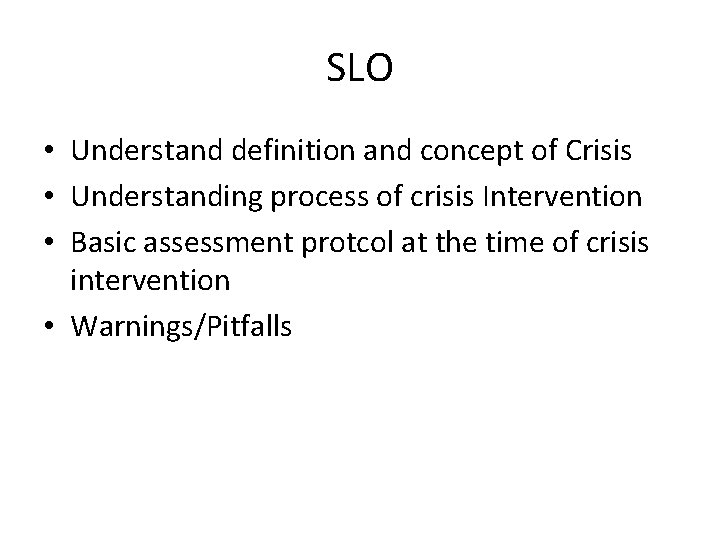 SLO • Understand definition and concept of Crisis • Understanding process of crisis Intervention