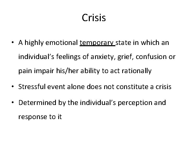 Crisis • A highly emotional temporary state in which an individual’s feelings of anxiety,